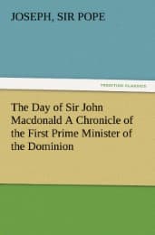 Cover von The Day of Sir John Macdonald A Chronicle of the First Prime Minister of the Dominion