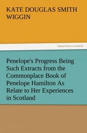 Cover von Penelope's Progress Being Such Extracts from the Commonplace Book of Penelope Hamilton As Relate to Her Experiences in Scotland