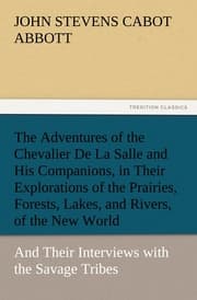Cover von The Adventures of the Chevalier De La Salle and His Companions, in Their Explorations of the Prairies, Forests, Lakes, and Rivers, of the New World, and Their Interviews with the Savage Tribes, Two Hundred Years Ago