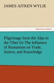 Cover von Pilgrimage from the Alps to the Tiber Or The Influence of Romanism on Trade, Justice, and Knowledge