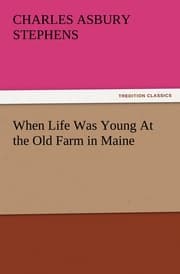 Cover von When Life Was Young At the Old Farm in Maine