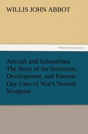 Cover von Aircraft and Submarines The Story of the Invention, Development, and Present-Day Uses of War's Newest Weapons