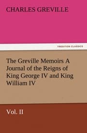 Cover von The Greville Memoirs A Journal of the Reigns of King George IV and King William IV, Vol.II