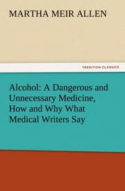 Cover von Alcohol: A Dangerous and Unnecessary Medicine, How and Why What Medical Writers Say