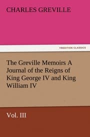 Cover von The Greville Memoirs A Journal of the Reigns of King George IV and King William IV, Vol.III