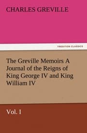 Cover von The Greville Memoirs A Journal of the Reigns of King George IV and King William IV, Vol.I
