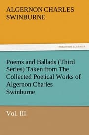 Cover von Poems and Ballads (Third Series) Taken from The Collected Poetical Works of Algernon Charles Swinburne-Vol.III