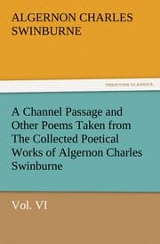 Cover von A Channel Passage and Other Poems Taken from The Collected Poetical Works of Algernon Charles Swinburne-Vol VI
