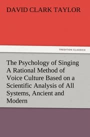 Cover von The Psychology of Singing A Rational Method of Voice Culture Based on a Scientific Analysis of All Systems, Ancient and Modern