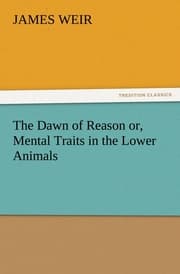 Cover von The Dawn of Reason or, Mental Traits in the Lower Animals