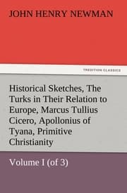 Cover von Historical Sketches, Volume I (of 3) The Turks in Their Relation to Europe, Marcus Tullius Cicero, Apollonius of Tyana, Primitive Christianity