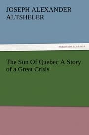 Cover von The Sun Of Quebec A Story of a Great Crisis