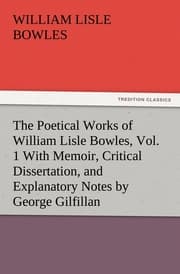 Cover von The Poetical Works of William Lisle Bowles, Vol.1 With Memoir, Critical Dissertation, and Explanatory Notes by George Gilfillan