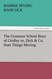 Cover von The Grammar School Boys of Gridley or, Dick & Co.Start Things Moving