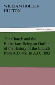 Cover von The Church and the Barbarians Being an Outline of the History of the Church from A.D.461 to A.D.1003