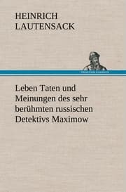 Cover von Leben Taten und Meinungen des sehr berühmten russischen Detektivs Maximow