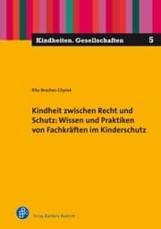 Cover von Kindheit zwischen Recht und Schutz: Wissen und Praktiken von Fachkräften im Kinderschutz