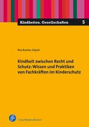 Cover von Kindheit zwischen Recht und Schutz: Wissen und Praktiken von Fachkräften im Kinderschutz