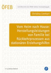 Cover von Vom Heim nach Hause: Herstellungsleistungen von Familie bei Rückkehrprozessen aus stationären Erziehungshilfen