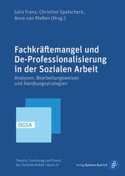 Cover von Fachkräftemangel und De-Professionalisierung in der Sozialen Arbeit