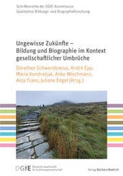 Cover von Ungewisse Zukünfte - Bildung und Biographie im Kontext gesellschaftlicher Umbrüche