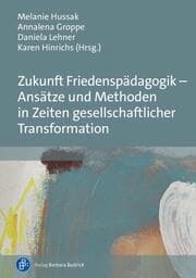 Cover von Zukunft Friedenspädagogik - Ansätze und Methoden in Zeiten gesellschaftlicher Transformation