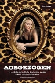 Cover von Ausgezogen - 33 verrückte und erotische Geschichten aus dem frivolen Leben einer Stripperin