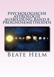 Cover von Psychologische Astrologie - Ausbildung Band 8: Prognosemethoden