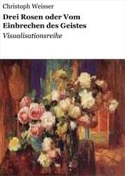 Cover von Drei Rosen oder Vom Einbrechen des Geistes