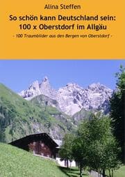 Cover von So schön kann Deutschland sein: 100 x Oberstdorf im Allgäu