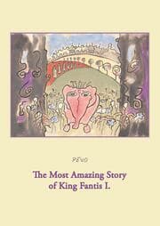 Cover von The Most Amazing Story of King Fantis I.