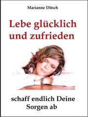 Cover von Lebe glücklich und zufrieden - schaff endlich Deine Sorgen ab