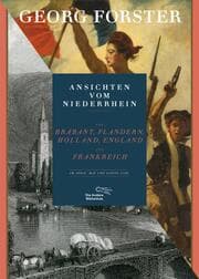 Cover von Ansichten vom Niederrhein von Brabant, Flandern, Holland, England und Frankreich im April, Mai und Junius 1790