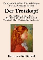 Cover von Der Trotzkopf / Trotzkopfs Brautzeit / Trotzkopfs Ehe / Trotzkopf als Großmutter (Großdruck)