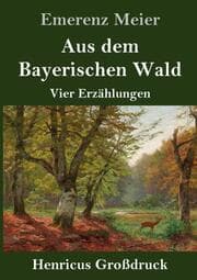 Cover von Aus dem Bayerischen Wald (Großdruck)