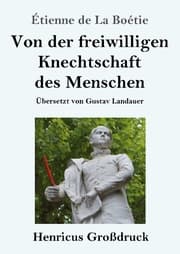 Cover von Von der freiwilligen Knechtschaft des Menschen (Großdruck)