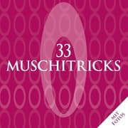 Cover von 33 Muschitricks - Was sie mögen, was sie brauchen, was sie lieben. Eine Anleitung für Anfänger, Liebhaber und Könner.