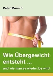 Cover von Wie Übergewicht entsteht ...und wie man es wieder los wird