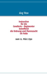 Cover von Instruction für die Cavallerie - Regimenter betreffend die Ordnung und Mannszucht im Felde