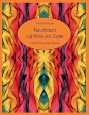 Cover von Naturfarben auf Wolle und Seide - Färben ohne giftige Zusätze