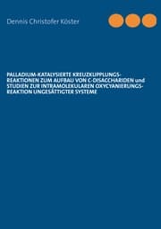 Cover von Palladium-katalysierte Kreuzkupplungs-Reaktionen zum Aufbau von C-Disacchariden und Studien zur intramolekularen Oxycyanierungs-Reaktion ungesättigter Systeme