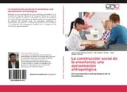 Cover von La construcción social de la enseñanza; una aproximación antropológica