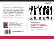 Cover von La práctica musical colectiva.Aprendizaje artístico y social