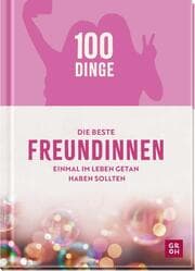 Cover von 100 Dinge, die beste Freundinnen einmal im Leben getan haben sollten