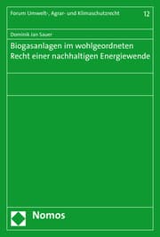 Cover von Biogasanlagen im wohlgeordneten Recht einer nachhaltigen Energiewende