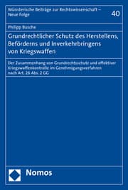 Cover von Grundrechtlicher Schutz des Herstellens, Beförderns und Inverkehrbringens von Kriegswaffen