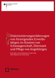 Cover von Diskriminierungserfahrungen von fürsorgenden Erwerbstätigen im Kontext von Schwangerschaft, Elternzeit und Pflege von Angehörigen