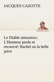 Cover von Le Diable amoureux; L'Honneur perdu et recouvré; Rachel ou la belle juive