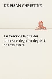 Cover von Le trésor de la cité des dames de degré en degré et de tous estatz