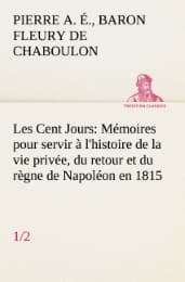 Cover von Les Cent Jours (1/2) Mémoires pour servir à l'histoire de la vie privée, du retour et du règne de Napoléon en 1815.